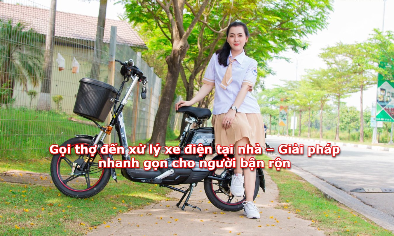 Gọi thợ đến xử lý xe điện tại nhà – Giải pháp nhanh gọn cho người bận rộn