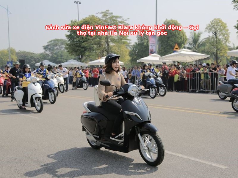 Cách sửa xe điện VinFast Klara không khởi động – Gọi thợ tại nhà Hà Nội xử lý tận gốc