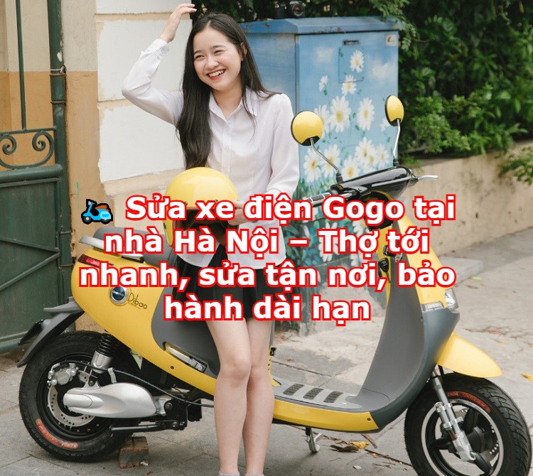 Sửa xe điện Gogo tại nhà Hà Nội – Thợ tới nhanh, sửa tận nơi, bảo hành dài hạn