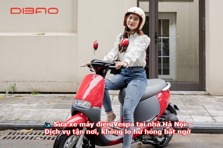 Sửa xe máy điện Vespa tại nhà Hà Nội – Dịch vụ tận nơi, không lo hư hỏng bất ngờ